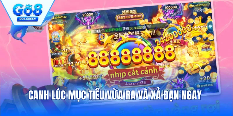 Canh lúc mục tiêu vừa ra và xả đạn ngay