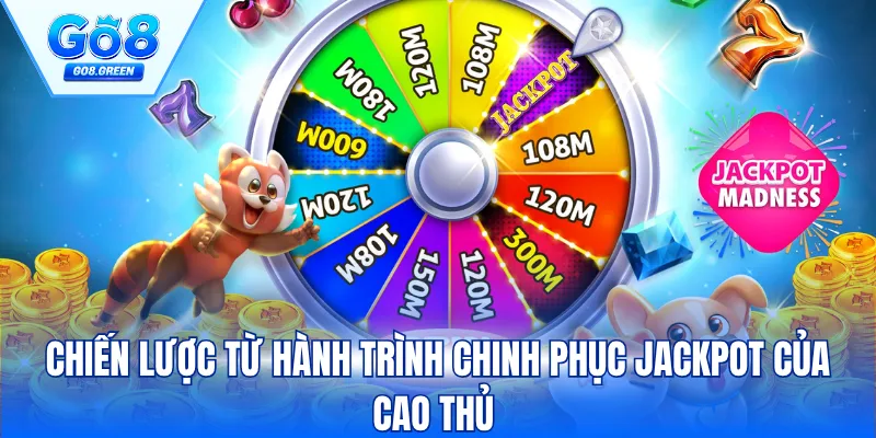 Chiến lược từ hành trình chinh phục Jackpot của cao thủ