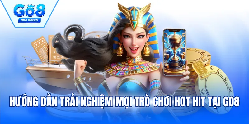 Hướng dẫn trải nghiệm mọi trò chơi hot hit tại Go8