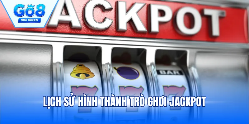 Lịch sử hình thành trò chơi Jackpot